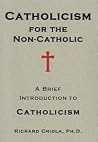 Catholicism for the Non-catholic: A Brief Introduction to Catholicism Catholicism for the Non-catholic: A Brief Introduction to Catholicism