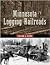 Minnesota Logging Railroads (Fesler-Lampert Minnesota Heritage)