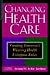 Changing Health Care : Creating Tomorrow's Winning Health Enterprises Today