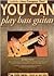 You Can Play Bass Guitar