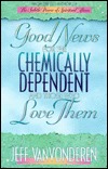 Good News for the Chemically Dependent and Those Who Love Them (Paperback)