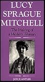 Lucy Sprague Mitchell: The Making of a Modern Woman