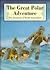 The Great Polar Adventure: The Journeys of Roald Amundsen (Great Explorers)