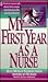 My First Year as a Nurse: Real-World Stories from America's Nurses (First Year Career)
