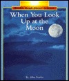 When You Look Up at the Moon (Rookie Read-About Science)
