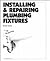 Installing & Repairing Plumbing Fixtures by Peter Hemp