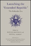 Launching the "Extended Republic": The Federalist Era (United States Capitol Historical Society)