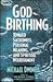 God-Birthing: Toward Sacredness, Personal Meaning, and Spiritual Nourishment