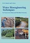 Water Bioengineering Techniques: for Watercourse Bank and Shoreline Protection