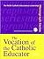 The Vocation of the Catholic Educator (Educational Monography Series)