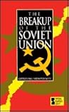 The Breakup of the Soviet Union: Opposing Viewpoints The Breakup of the Soviet Union: Opposing Viewpoints