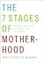 The 7 Stages of Motherhood:...