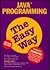 Java Programming: The Easy Way (Easy Way Way Series)