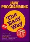 Java Programming: The Easy Way (Easy Way Way Series) Java Programming: The Easy Way (Easy Way Way Series)