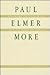 Paul Elmer More: Literary Criticism As the History of Ideas (Brigham Young University Press)