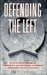Defending the Left: An Individual's Guide to Fighting for Social Justice, Individual Rights, and the Environment Defending the Left: An Individual's Guide to Fighting for Social Justice, Individual Rights, and the Environment