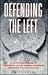 Defending the Left: An Individual's Guide to Fighting for Social Justice, Individual Rights, and the Environment