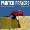 Painted Prayers: Women's Art in Village India (Hardcover)