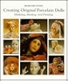 Creating Original Porcelain Dolls: Modeling, Molding and Painting