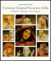 Creating Original Porcelain Dolls: Modeling, Molding and Painting (Hardcover)