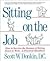 Sitting on the Job: How to Survive the Stresses of Sitting Down to Work a Practical Handbook