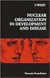 Nuclear Organization in Development and Disease (Novartis Foundation Symposia)
