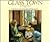 Glass Town by Michael Bedard
