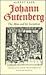 Johann Gutenberg: The Man a...