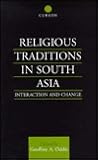 Religious Traditions in South Asia: Interaction and Change (Religion and Society in South Asia)