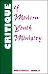 Critique of Modern Youth Ministry by Christopher Schlect