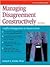 Managing Disagreement Constructively : Conflict Management in Organizations (Crisp Fifty-Minute Series)