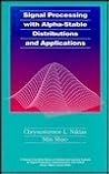Signal Processing with Alpha-Stable Distributions and Applications (Adaptive and Cognitive Dynamic Systems: Signal Processing, Learning, Communications and Control)