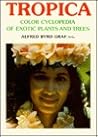 Tropica: Color Cyclopedia of Exotic Plants and Trees From the Tropics and Subtropics, for Warm Region Horticulture in Cool Climate: The Sheltered Indoors