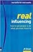 Real Influencing: How to Win Hearts & Minds to Achieve Goals (Real Management Series)