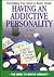 Everything You Need to Know about an Addictive Personality (Need to Know Library)