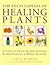 The Encyclopedia of Healing Plants: A Complete Guide to Aromatherapy, Flower Essences & Herbal Remedies