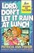 Lord, Don't Let It Rain at Lunch: More Devotions for Teachers