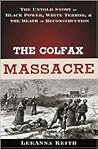 The Colfax Massacre: The Untold Story of Black Power, White Terror, and the Death of Reconstruction