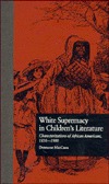 White Supremacy in Children's Literature : Characterizations of African Americans, 1830-1900 (Children's Literature and Culture)