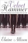 The Velvet Hammer: PowHERful Leadership Lessons for Women Who Don't Golf
