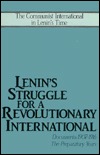 Lenin's Struggle for a Revolutionary International: Documents, 1907-1916, the Preparatory Years (Communist International in Lenin's Time)