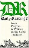 Daily Readings from Prayers & Praises in the Celtic Tradition Daily Readings from Prayers & Praises in the Celtic Tradition
