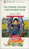 The Cowboy, the Baby and the Bride-to-Be by Cara Colter