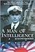 A Man of Intelligence: The Life of Captain Theodore Eric Nave, Australian Codebreaker Extraordinary