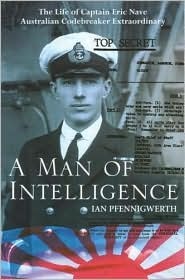 A Man of Intelligence: The Life of Captain Theodore Eric Nave, Australian Codebreaker Extraordinary (Paperback)