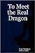 To Meet the Real Dragon