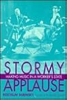 Stormy Applause: Making Music in a Worker's State Stormy Applause: Making Music in a Worker's State