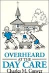 Overheard at the Day Care Overheard at the Day Care