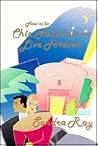 How to Be Chic, Fabulous and Live Forever How to Be Chic, Fabulous and Live Forever