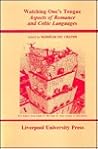 Watching One's Tongue: Aspects Of Romance And Celtic Languages (Liverpool Studies in European Regional Cultures, 5) (Volume 5) Watching One's Tongue: Aspects Of Romance And Celtic Languages (Liverpool Studies in European Regional Cultures, 5) (Volume 5)